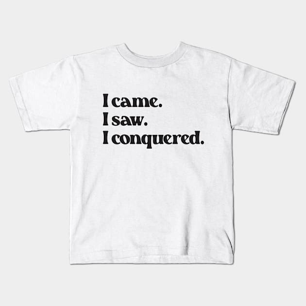 I Came I Saw I Conquered- Motivation Inspiration Quote 2.0 Kids T-Shirt by Vector-Artist
